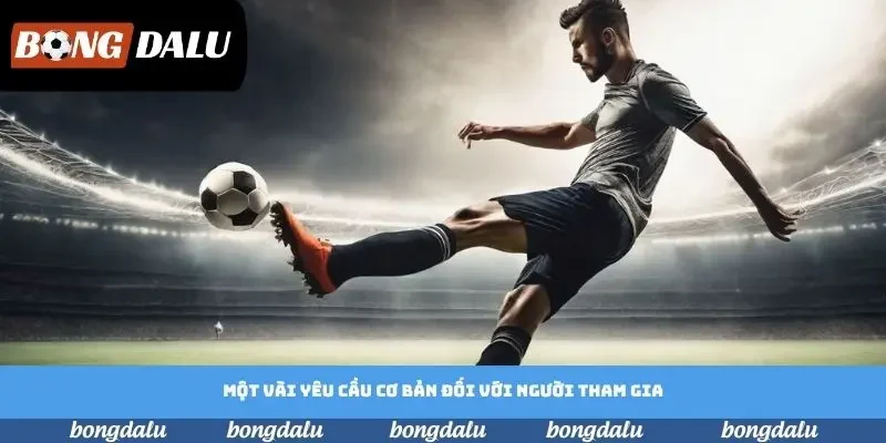 Một vài yêu cầu cơ bản đối với người tham gia