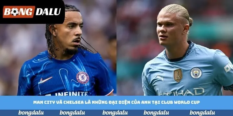 Man City và Chelsea là những đại diện của Anh tại Club World Cup Man City và Chelsea là những đại diện của Anh tại Club World Cup