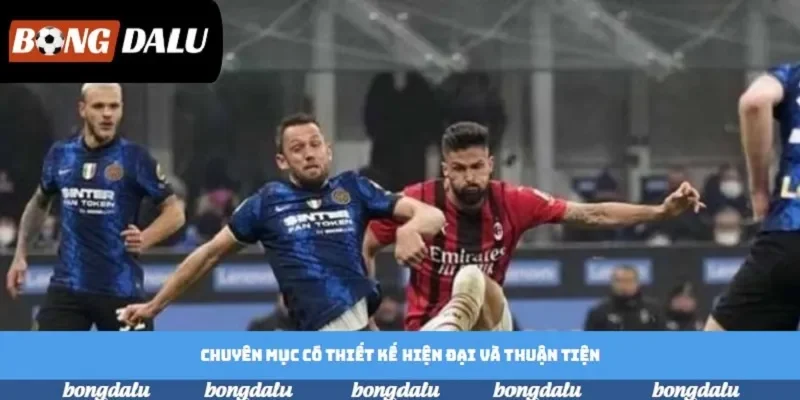 Chuyên mục có thiết kế hiện đại và thuận tiện Chuyên mục có thiết kế hiện đại và thuận tiện