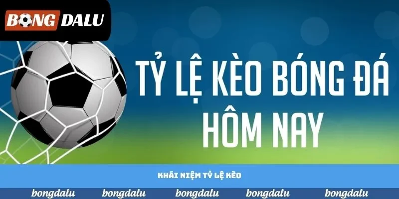 Khái niệm tỷ lệ kèo Khái niệm tỷ lệ kèo