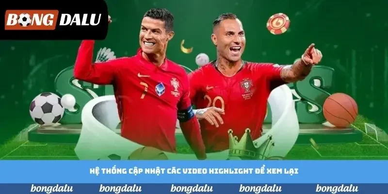 Hệ thống cập nhật các video highlight để xem lại Hệ thống cập nhật các video highlight để xem lại
