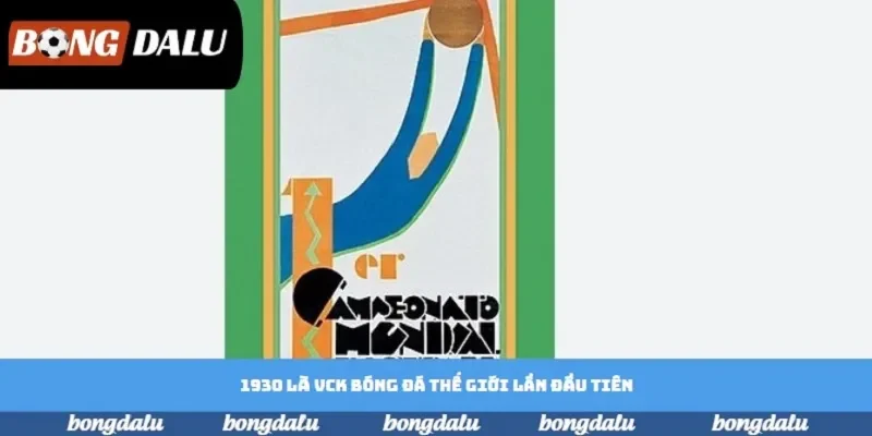 1930 là VCK bóng đá thế giới lần đầu tiên 1930 là VCK bóng đá thế giới lần đầu tiên